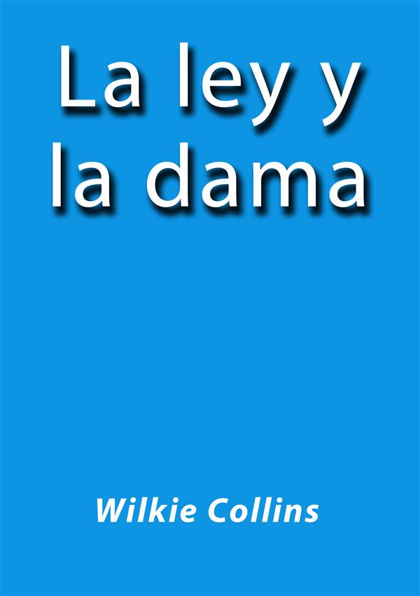La ley y la dama als eBook von Wilkie Collins, Wilkie Collins, Wilkie Collins - Wilkie Collins