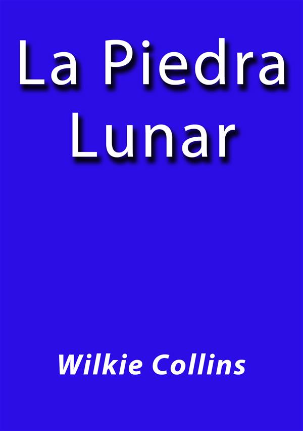 La piedra lunar als eBook von Wilkie Collins, Wilkie Collins, Wilkie Collins - Wilkie Collins
