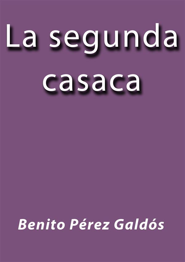 La segunda casaca als eBook von Benito Pérez Galdós - Benito Pérez Galdós