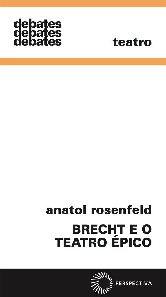 Brecht e o teatro épico - Anatol Rosenfeld