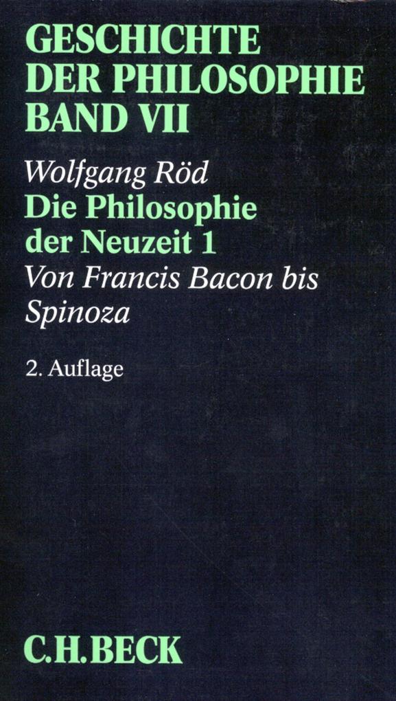 Geschichte der Philosophie Bd. 7: Die Philosophie der Neuzeit 1: Von Francis Bacon bis Spinoza - Wolfgang Röd