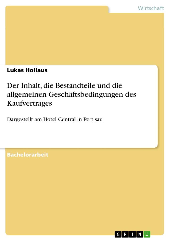 Der Inhalt die Bestandteile und die allgemeinen Geschäftsbedingungen des Kaufvertrages - Lukas Hollaus