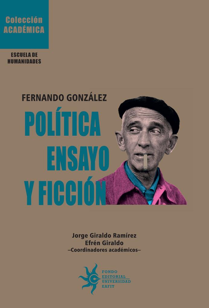 Fernando González: Política ensayo y ficción - Santiago Aristizábal Montoya