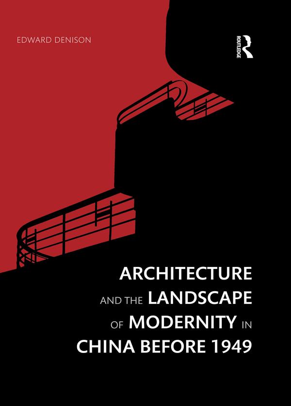 Architecture and the Landscape of Modernity in China before 1949 - Edward Denison