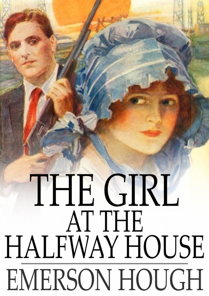 Girl at the Halfway House - Emerson Hough