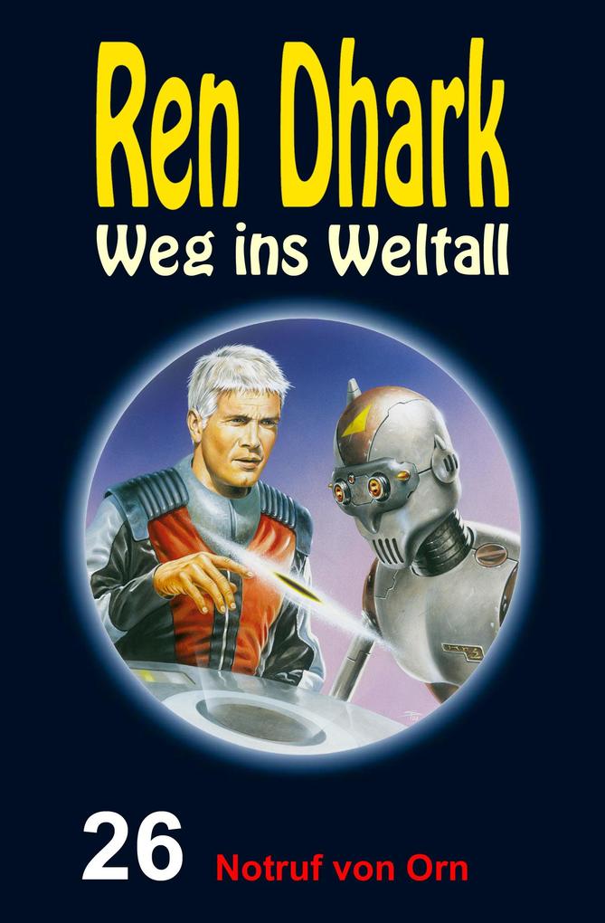 Ren Dhark: Weg ins Weltall / Notruf von Orn - Conrad Shepherd/ Achim Mehnert/ Jan Gardemann/ Uwe Helmut Grave