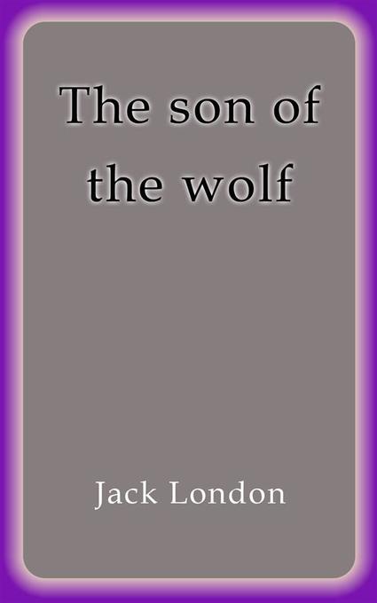 The son of the wolf als eBook von Jack London - Jack London