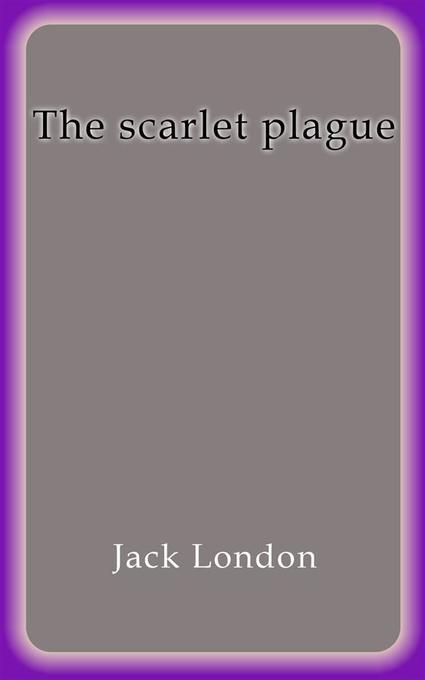 The scarlet plague als eBook von Jack London - Jack London