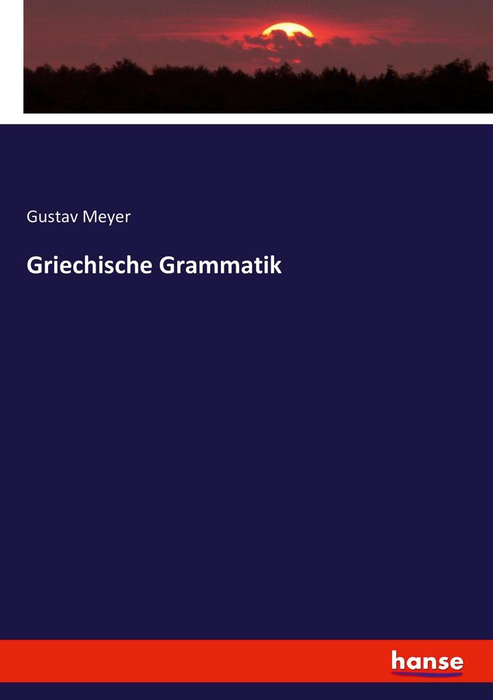 Griechische Grammatik - Gustav Meyer