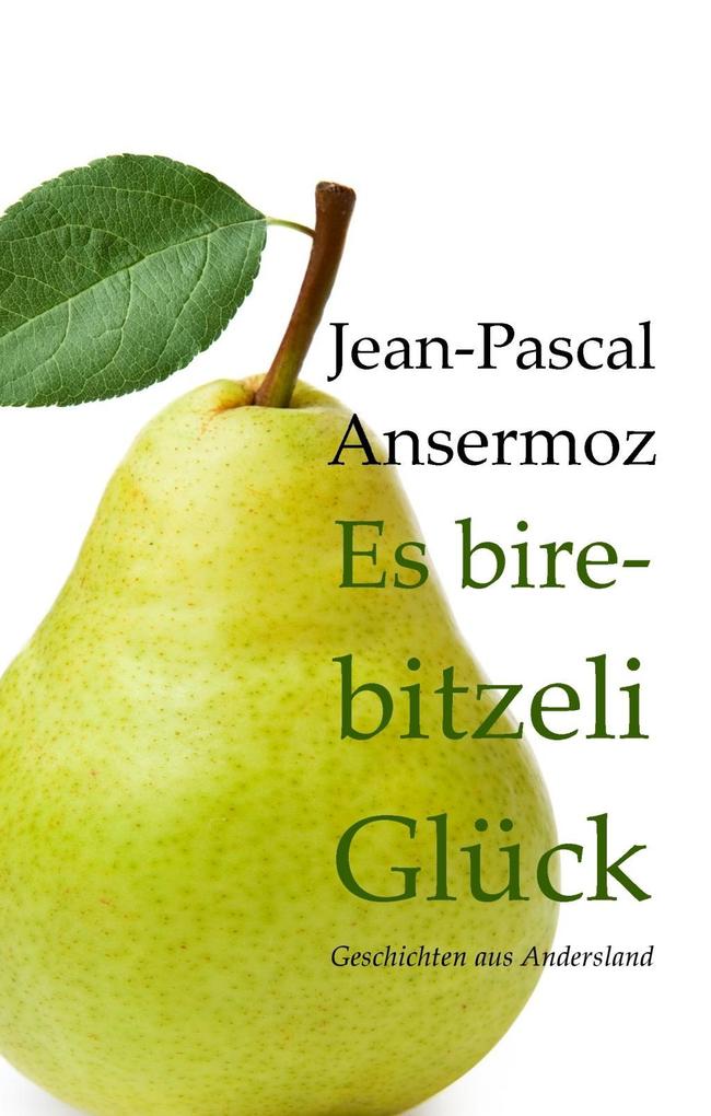 Es birebitzeli Glück - Jean-Pascal Ansermoz