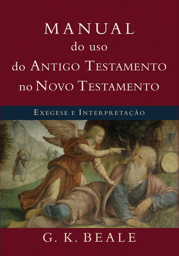 Manual do uso do Antigo Testamento no Novo Testamento - G. K. Beale