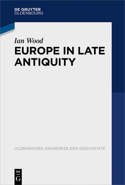 Europe in Late Antiquity (Oldenbourg Grundriss der Geschichte, 43)