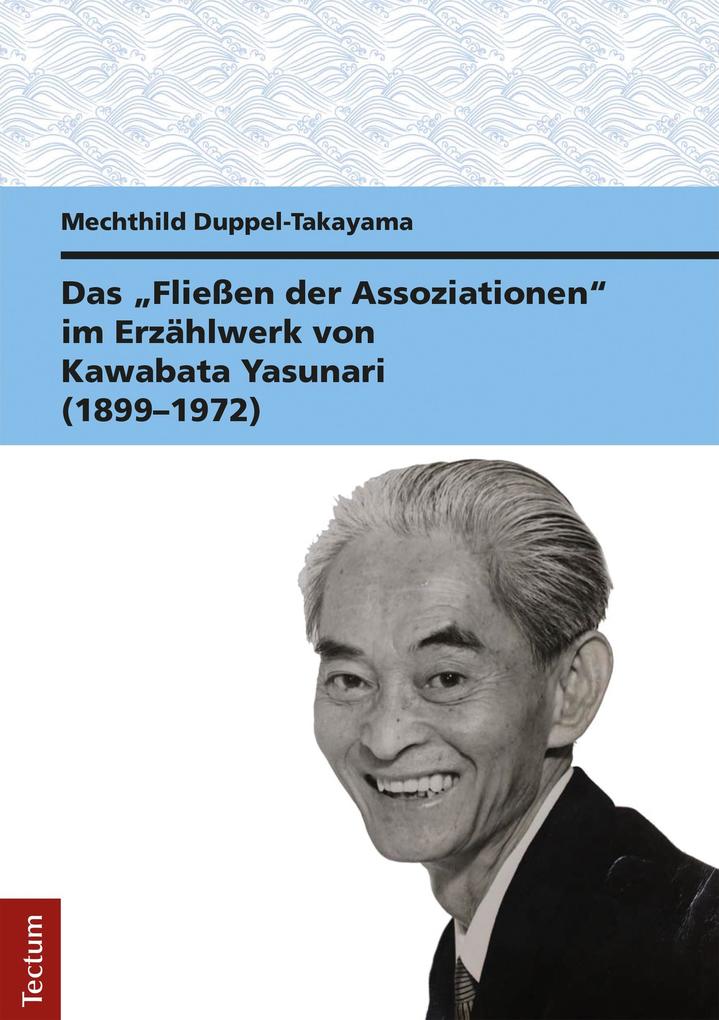 Das Fließen der Assoziationen im Erzählwerk von Kawabata Yasunari (1899-1972) - Mechthild Duppel-Takayama
