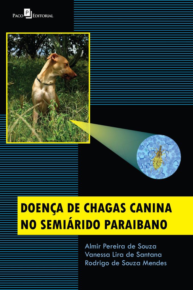 Doença de Chagas canina do semiárido paraibano - Almir Pereira de Souza/ Vanessa Lira de Santana/ Rodrigo Souza de Mendes