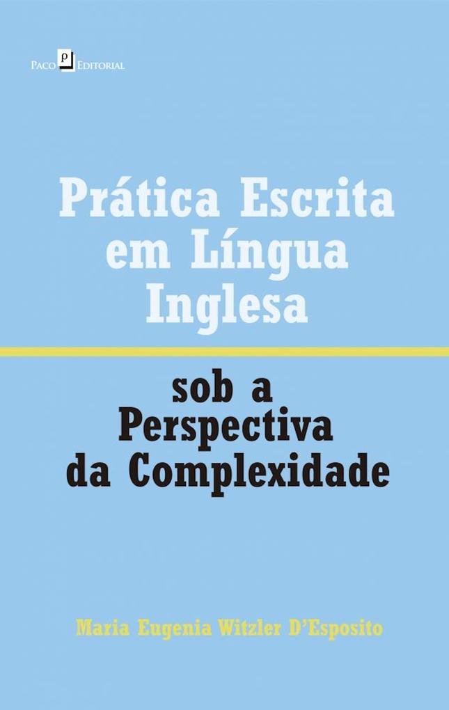 Prática escrita em língua inglesa sob a perspectiva da complexidade - Maria Eugenia Witzler D'Esposito