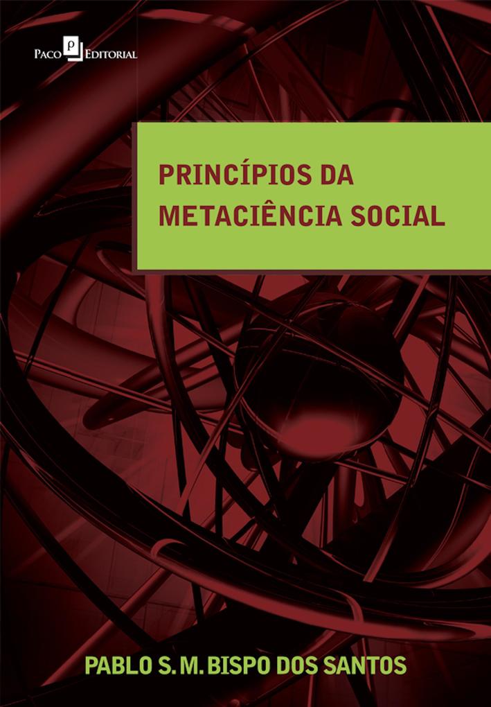 Princípios da Metaciência Social - Pablo Silva Machado Bispo Dos Santos