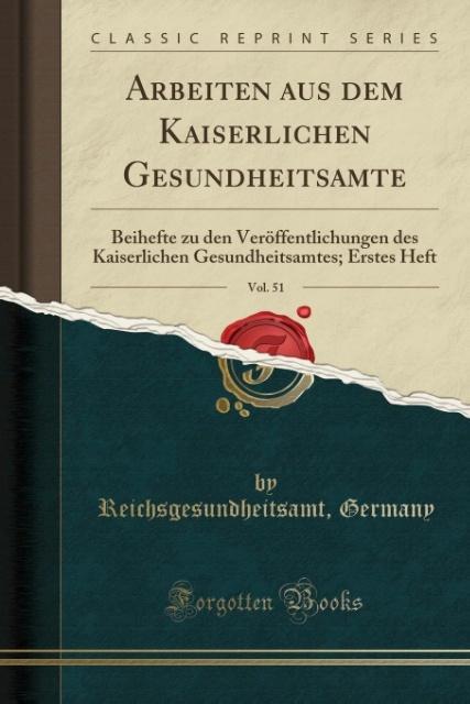 Arbeiten aus dem Kaiserlichen Gesundheitsamte, Vol. 51 als Taschenbuch von Reichsgesundheitsamt Germany - Forgotten Books