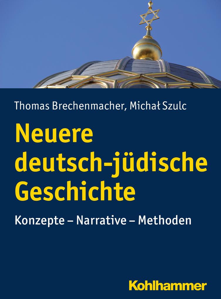 Neuere deutsch-jüdische Geschichte - Michal Szulc/ Thomas Brechenmacher
