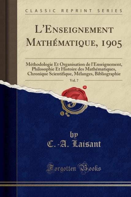 L´Enseignement Mathématique, 1905, Vol. 7 als Taschenbuch von C. -A. Laisant - Forgotten Books