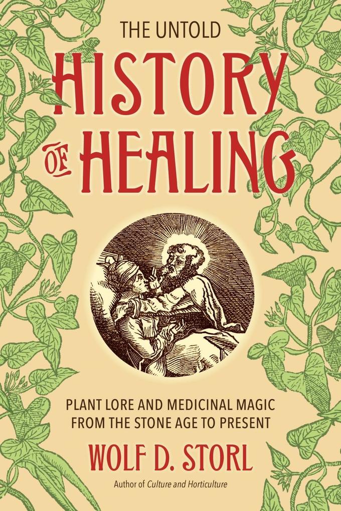 The Untold History of Healing - Wolf D. Storl