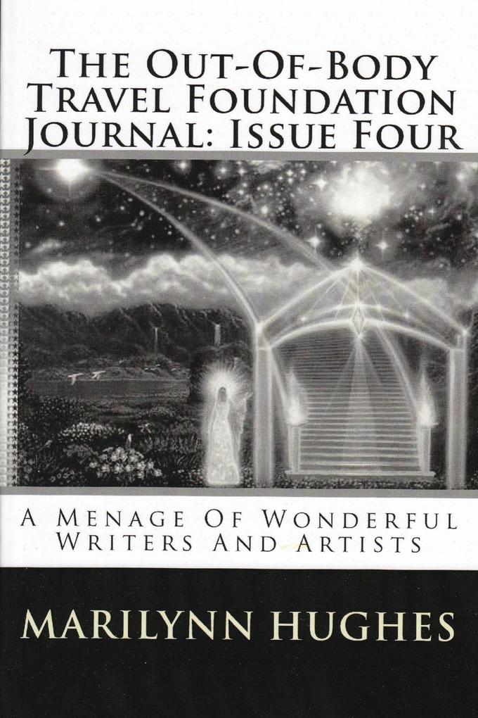 The Out-of-Body Travel Foundation Journal: A Menage of Wonderful Writers and Artists - Issue Four