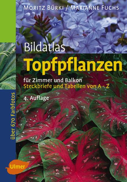 Bildatlas Topfpflanzen für Zimmer und Balkon - Moritz Bürki/ Marianne Fuchs