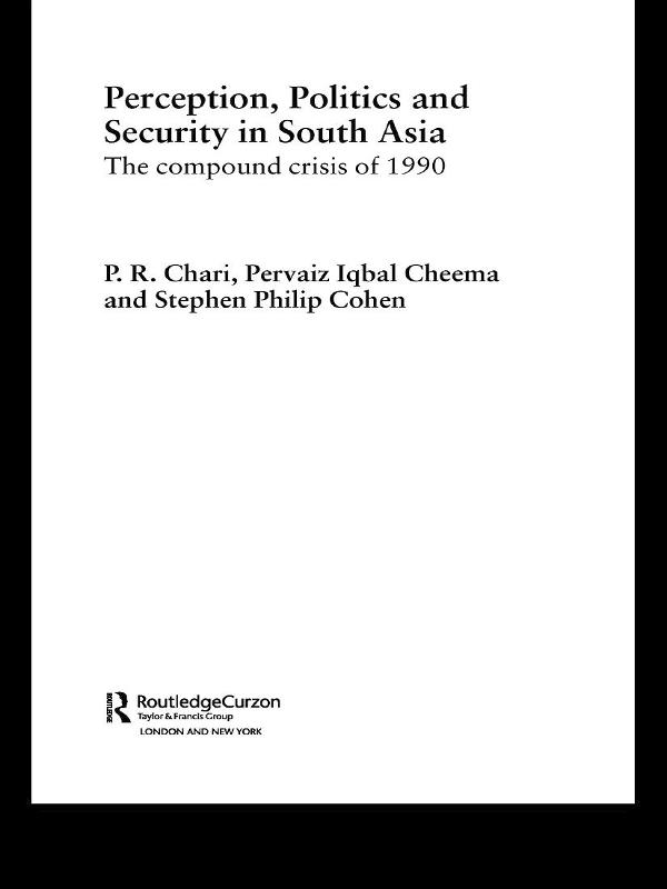 Perception Politics and Security in South Asia - Stephen P Cohen/ P R Chari/ Pervaiz Iqbal Cheema