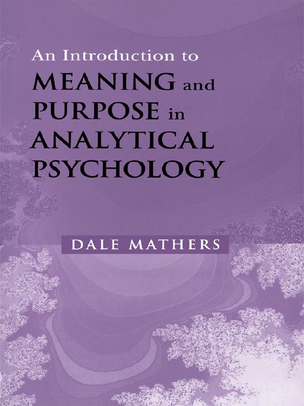 An Introduction to Meaning and Purpose in Analytical Psychology - Dale Mathers