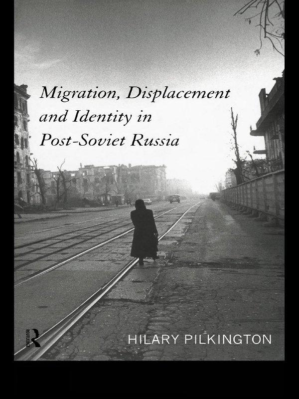 Migration Displacement and Identity in Post-Soviet Russia - Hilary Pilkington