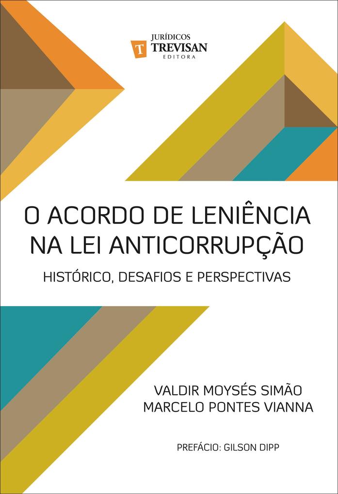 O acordo de leniência na lei anticorrupção - Valdir Moysés Simão/ Marcelo Pontes Vianna