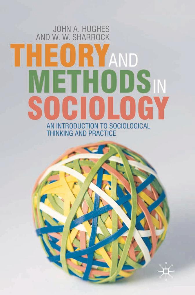 Theory and Methods in Sociology - John Hughes/ Wes Sharrock
