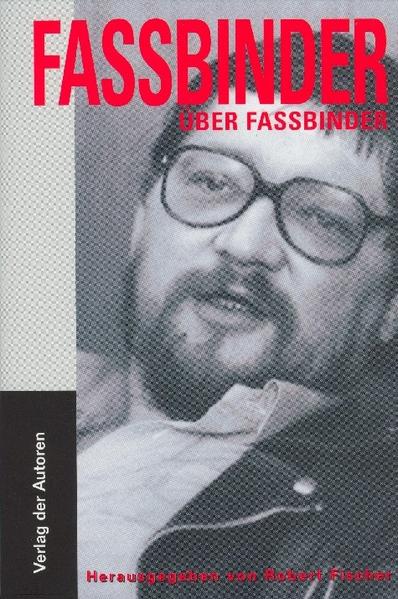 Fassbinder über Fassbinder - Rainer Werner Fassbinder/ Rainer W. Fassbinder