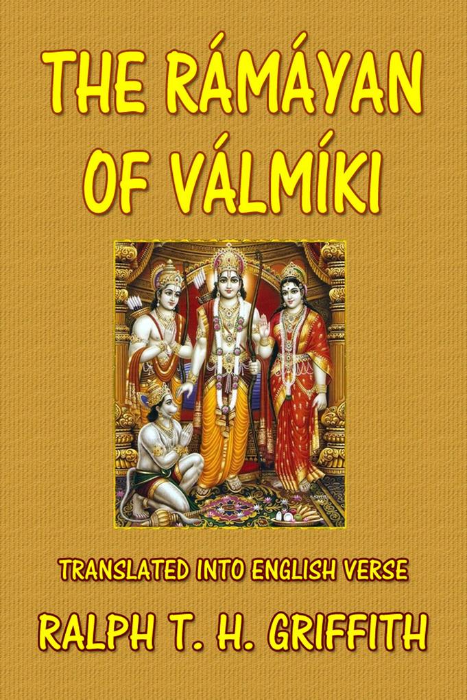 The Ramayana of Valmiki - Ralph T. H. Griffith