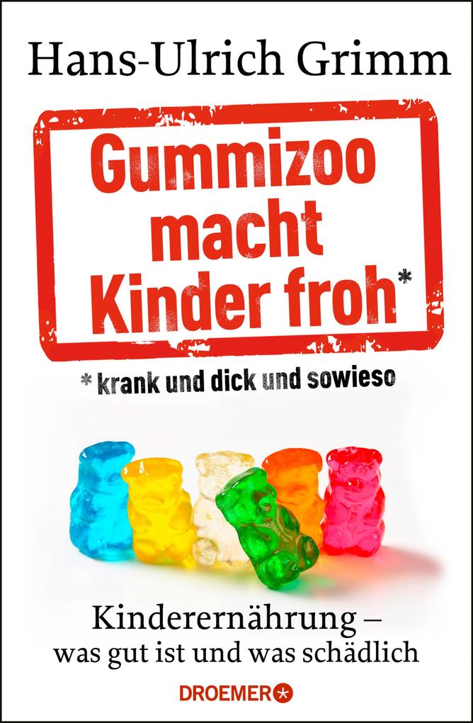 Gummizoo macht Kinder froh krank und dick dann sowieso - Hans-Ulrich Grimm