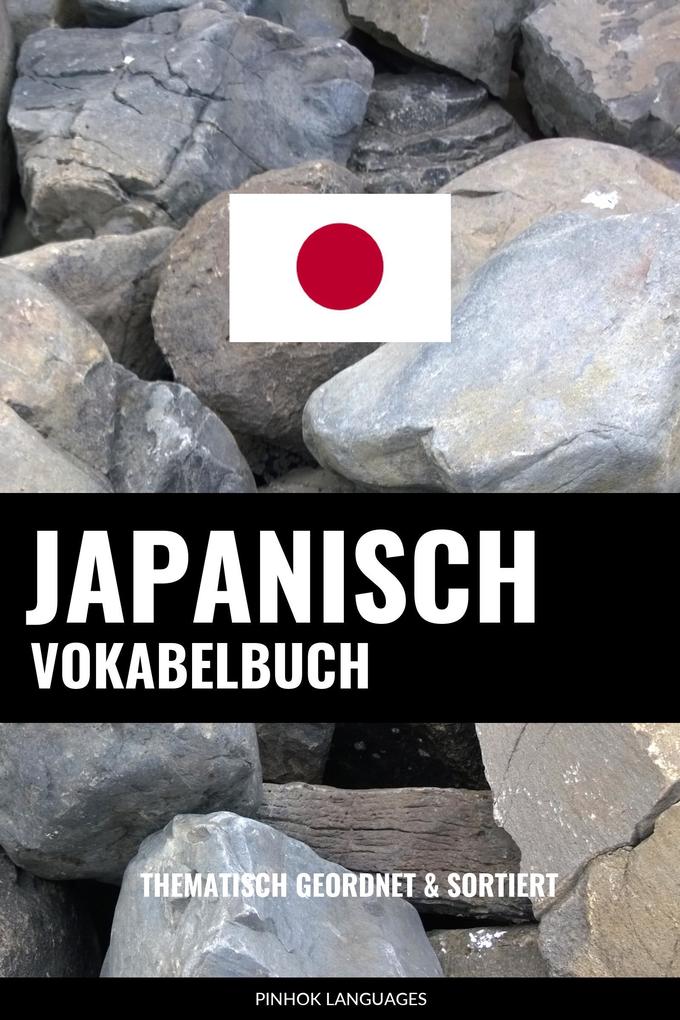 Japanisch Vokabelbuch: Thematisch Gruppiert & Sortiert als eBook von Pinhok Languages - Pinhok Languages