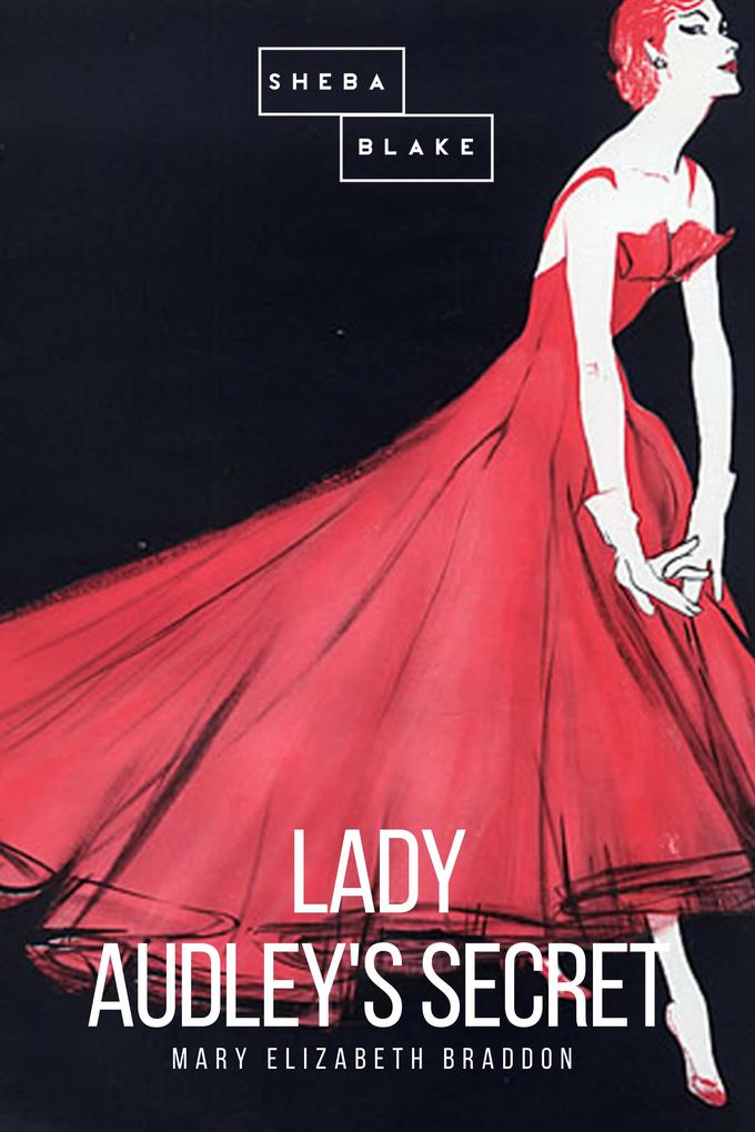 Lady Audley's Secret - Mary Elizabeth Braddon/ Sheba Blake