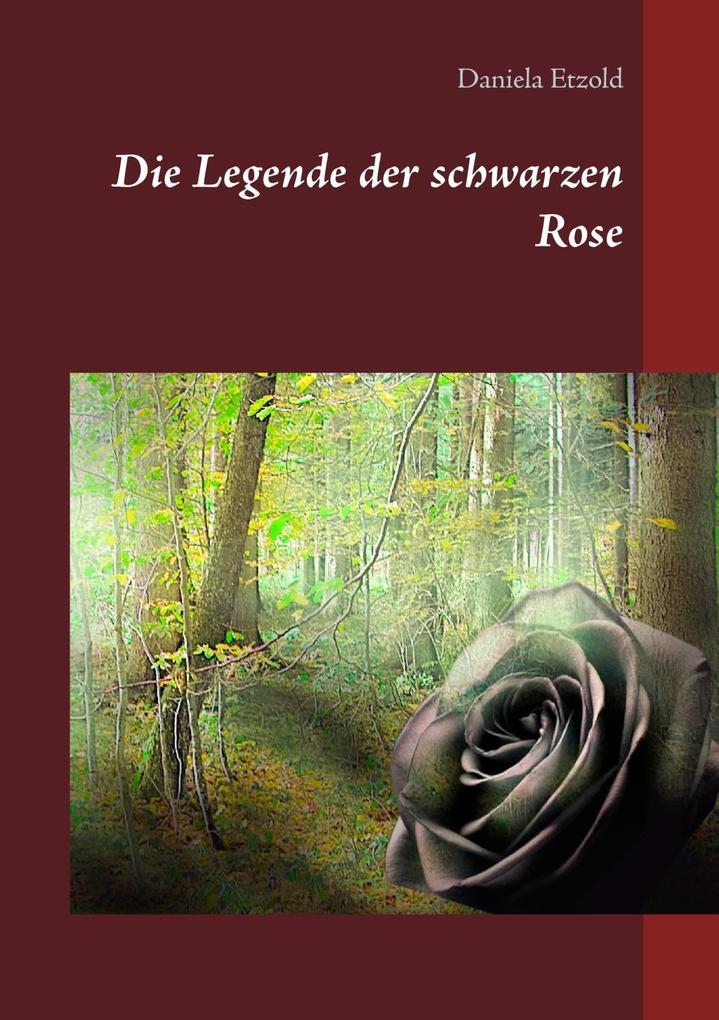 Die Legende der schwarzen Rose - Daniela Etzold
