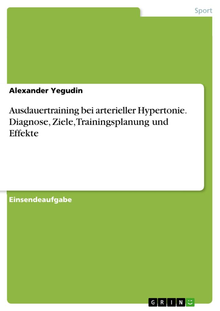 Ausdauertraining bei arterieller Hypertonie. Diagnose Ziele Trainingsplanung und Effekte - Alexander Yegudin