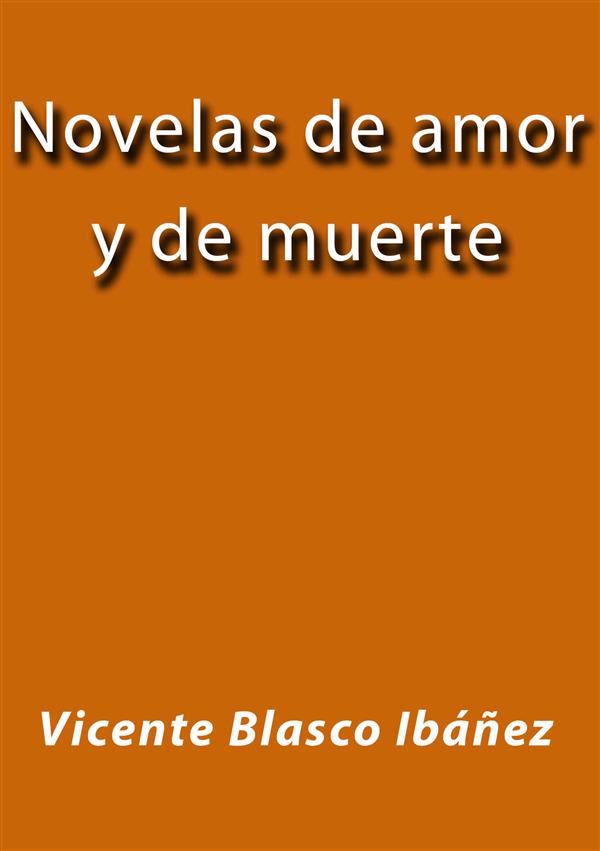 Novelas de amor y de muerte als eBook von Vicente Blasco Ibáñez - Vicente Blasco Ibáñez