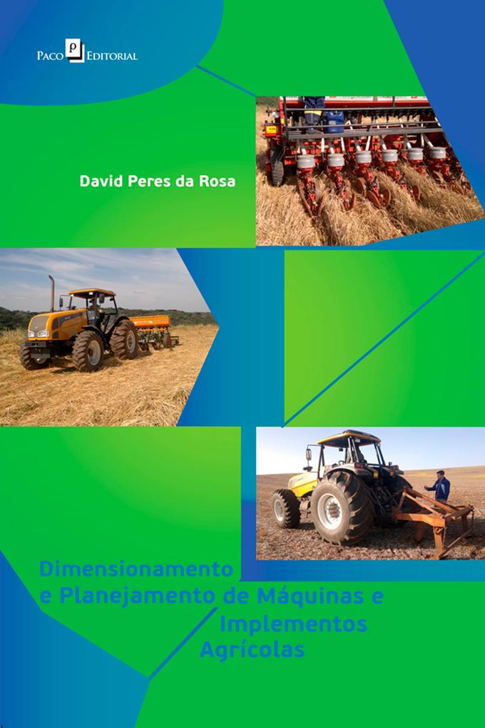 Dimensionamento e Planejamento de Máquinas e Implementos Agrícolas - David Peres da Rosa