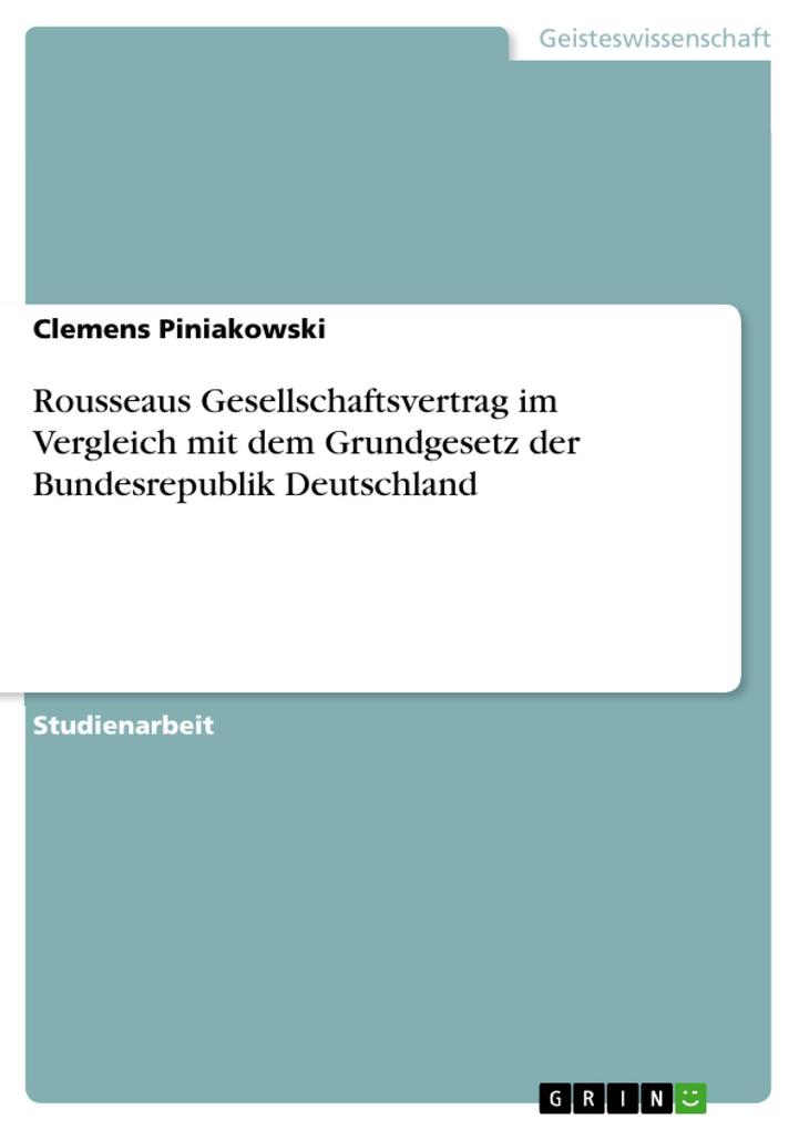 Rousseaus Gesellschaftsvertrag im Vergleich mit dem Grundgesetz der Bundesrepublik Deutschland - Clemens Piniakowski