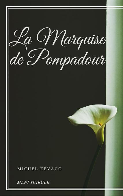 La Marquise de Pompadour als eBook von Michel Zévaco - Michel Zévaco