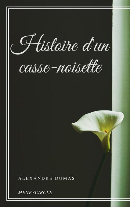 Histoire d´un casse-noisette als eBook von Alexandre Dumas, Alexandre Dumas, Alexandre Dumas - Alexandre Dumas