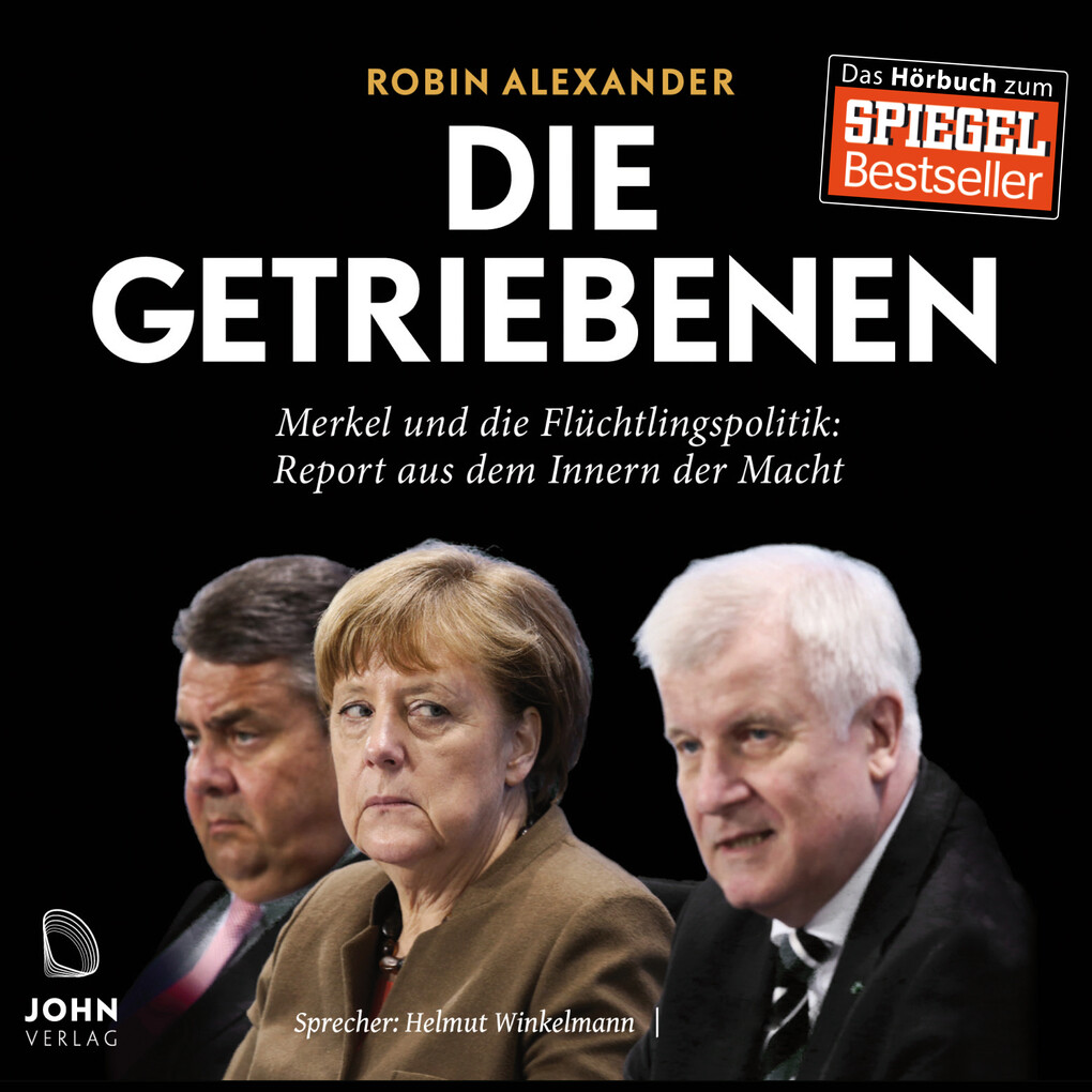 Die Getriebenen: Merkel und die Flüchtlingspolitik - Robin Alexander