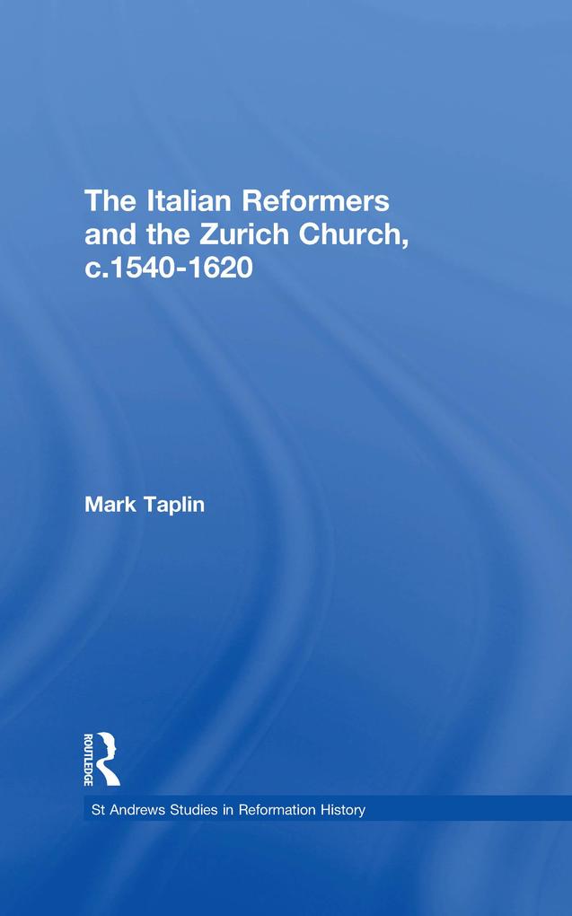 The Italian Reformers and the Zurich Church c.1540-1620