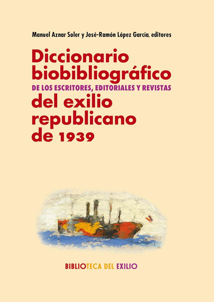 Diccionario biobibliográfico de los escritores editoriales y revistas del exilio republicano de 1939 - José-Ramón López García/ Manuel Aznar Soler