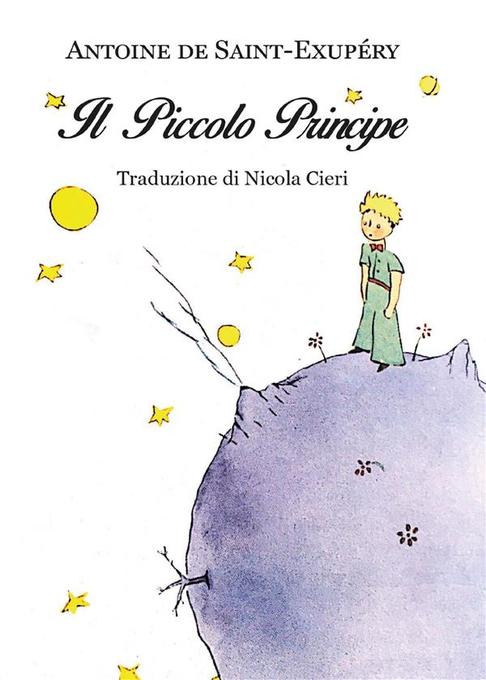 Antoine De Saint Exupery Il Piccolo Principe Traduzione Di Nicola Cieri Nicola Cieri