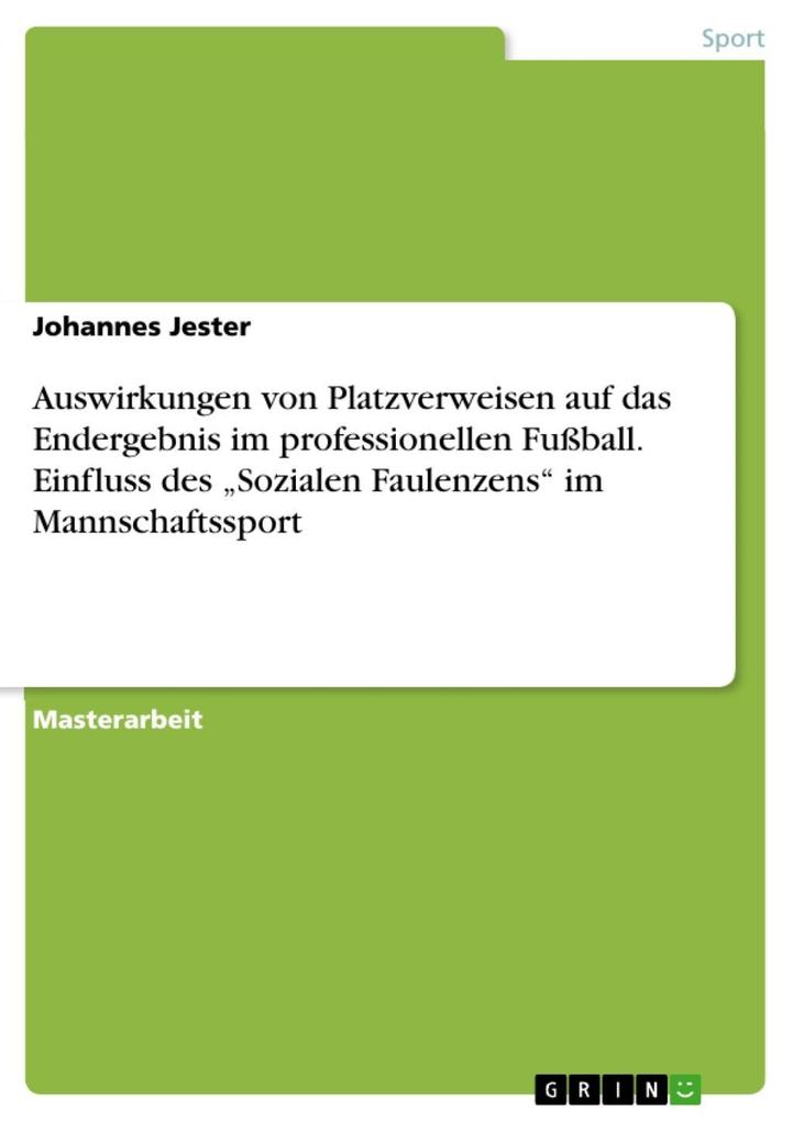 Auswirkungen von Platzverweisen auf das Endergebnis im professionellen Fußball. Einfluss des Sozialen Faulenzens im Mannschaftssport - Johannes Jester