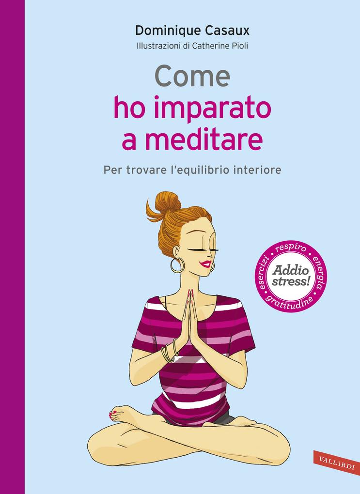 Come ho imparato a meditare als eBook von Casaux Dominique - Vallardi