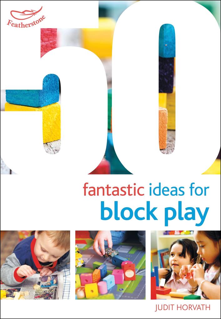 50 Fantastic Ideas for Block Play - Judit Horvath